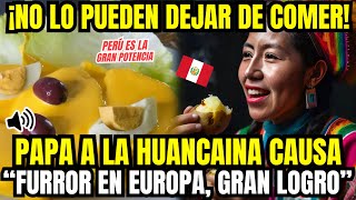 ¡Éxito Total Peruano! PAPA a la HUANCAINA causa Furror en Europa, no pueden dejar de comerla