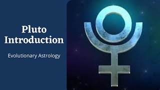 Pluto Introduction | What it means and how it affects your life | Evolutionary Astrology