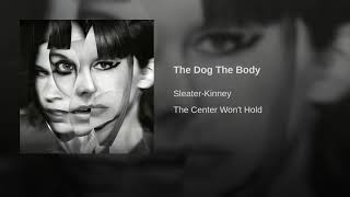 Sleater-Kinney - The Dog The Body