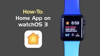 How To: HomeKit and Home App on Apple Watch (watchOS 3)