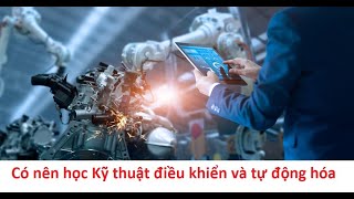 Có nên học Kỹ thuật điều khiển và tự động hóa