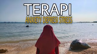 Terapi Anxiety, Depresi, Stress, Enaknya Ke Laut!