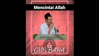 GUS BAHA - Mencintai ALLAH