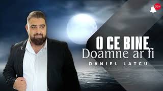 Daniel Latcu - O ce bine Doamne ar fi (Cover) 2024