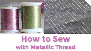 How to Sew with Metallic Thread