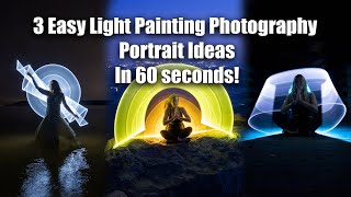 3 Light Painting, Long Exposure Photography Ideas in 60 Seconds!