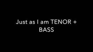 Just as I am TENOR + BASS