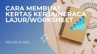 KELAS XI AKL- Praktikum Akuntansi Dagang - CARA MEMBUAT KERTAS KERJA/NERACA LAJUR/WORKSHEET