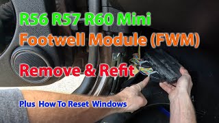 How To Remove And Refit A Footwell Module FWM R56 R57 R60 Mini BMW - Inc how to reset the windows!