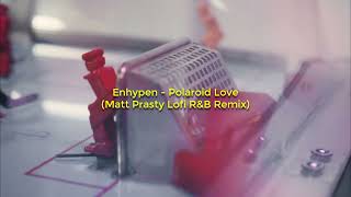 Enhypen - Polaroid Love (Matt Prasty Lofi R&B Remix)