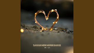 Sawan Mein Morni Ban Ke