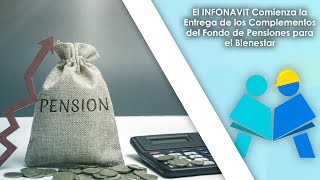 El INFONAVIT Comienza la Entrega de los Complementos del Fondo de Pensiones para el Bienestar