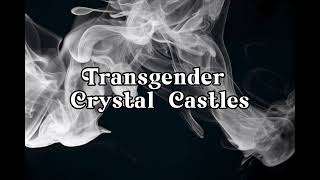 Transgender Crystal Castles Edit Audio Tiktok