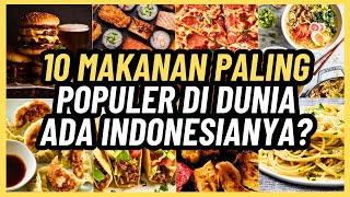 10 MAKANAN PALING POPULER DI DUNIA, DARI INDONESIA ADA?