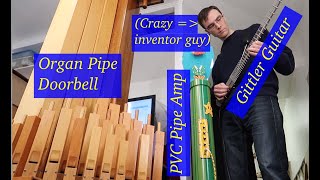 Gittler guitar, Mario-themed PVC pipe amp, organ pipe doorbell, crazy inventor guy