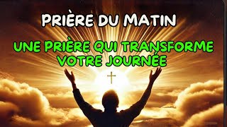 UNE PRIÈRE QUI TRANSFORME VOTRE JOURNÉE | CONNECTEZ-VOUS AVEC DIEU ET AFFRONTEZ LA JOURNÉE AVEC FOI