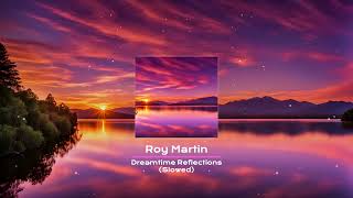 Roy Martin - Dreamtime Reflections - Slowed