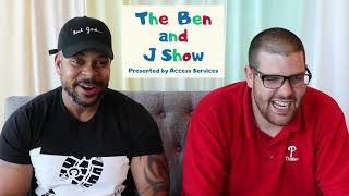 What is the Ben and J Show?