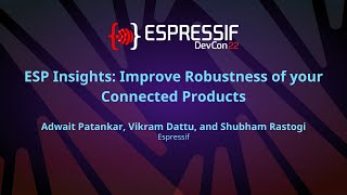 EDC22 Day 1 Talk 6: ESP Insights Improve Robustness of your Connected Products