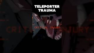 TELEPORTER TRAUMA