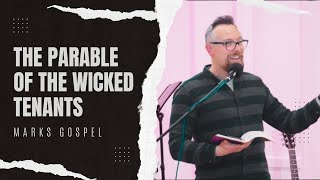 THE PARABLE OF THE WICKED TENANTS - Mark 12:1-12