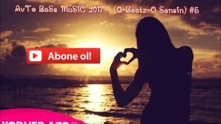 AvTo BaSs MuSiC 2017 - (Q-Beatz-O Sensin) #5