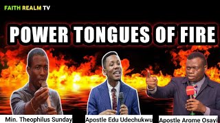 POWER TONGUES OF FIRE _ MIN. THEOPHILUS SUNDAY _ APOSTLE EDU _ APOSTLE AROME OSAYI 2022