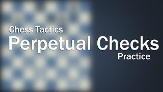 Advance 12 - Chess Tactics Perpetual Check Practice