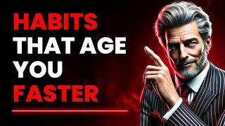 11 BAD HABITS THAT MAKE YOU AGE FASTER | STOICISM