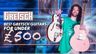 Our Top Picks | Best Gretsch Under £500