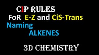 cis-trans and e-z naming | cip(cahn ingold prelog rules) | 3D Chemistry