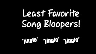 Least Favorite Song Bloopers!