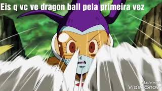 Eis q vc ve dragon ball pela primeira vez