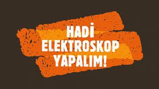 Hadi Elektroskop Yapalım!