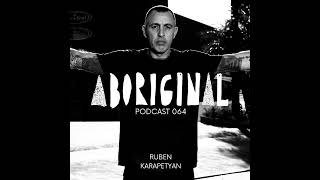 Ruben Karapetyan   Aboriginal Podcast 064