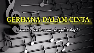 GERHANA DALAM CINTA-KARAOKE LIRIK PERSI DANGDUT KOPLO@ REYVANS MUSIC