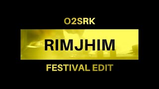 O2SRK - RIMJHIM [FESTIVAL EDIT]