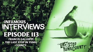 Francis Galluppi - The Last Stop In Yuma County (Infamous Interviews Ep. 113)