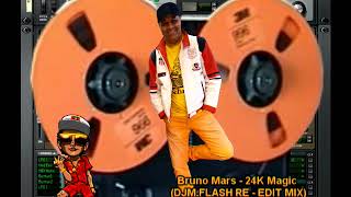 Bruno Mars - 24K Magic (DJM FLASH  RE - EDIT MIX)