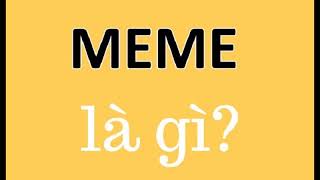 meme là gìMeme là gì? Tổng hợp 10+ meme được sử dụng nhiều nhất