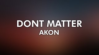 Akon - Don't Matter (4K Lyrical Video )