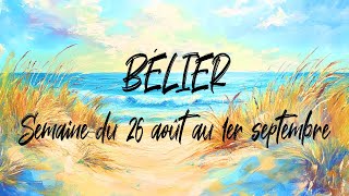 ♈ BÉLIER ♈ - Semaine du 26 août au 1er septembre