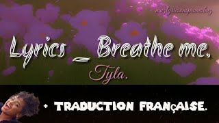 Tyla - Breathe me ( lyrics ) & traduction française.