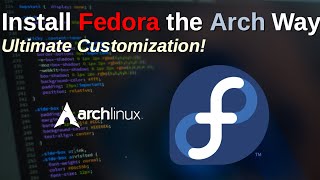 Install Fedora Linux the Arch Way: Ultimate Customization