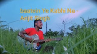 Baatein Ye Kabhi Na || Guitar Cover || Arijit Singh || #arijitsingh#newcoversong  #guitarcover #new