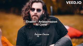 Elraenn - Anlayamazsın (AI Cover)