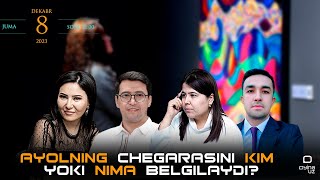 Ayolning chegarasini kim yoki nima belgilaydi? | Аёлнинг чегарасини ким ёки нима белгилайди?