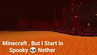 Minecraft, But I Start In The Nether