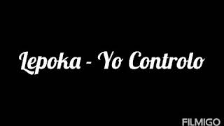 Lepoka - Yo Controlo letra