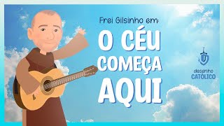 Frei Gilsinho - O céu começa aqui | Arte Piedosa